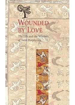 Wounded By Love - The Life and the Wisdom of Saint Porphyrios