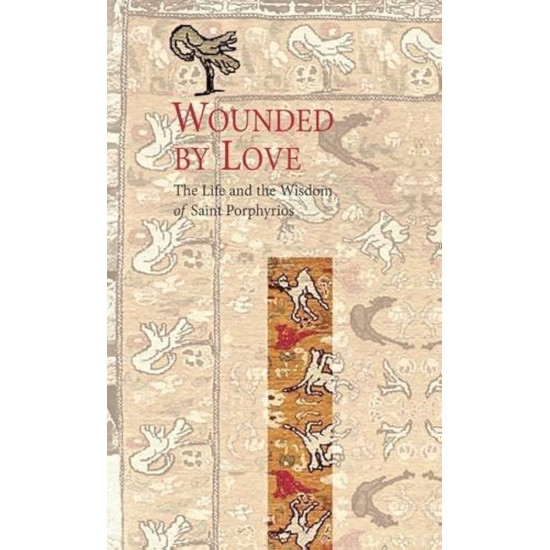 Wounded By Love - The Life and the Wisdom of Saint Porphyrios